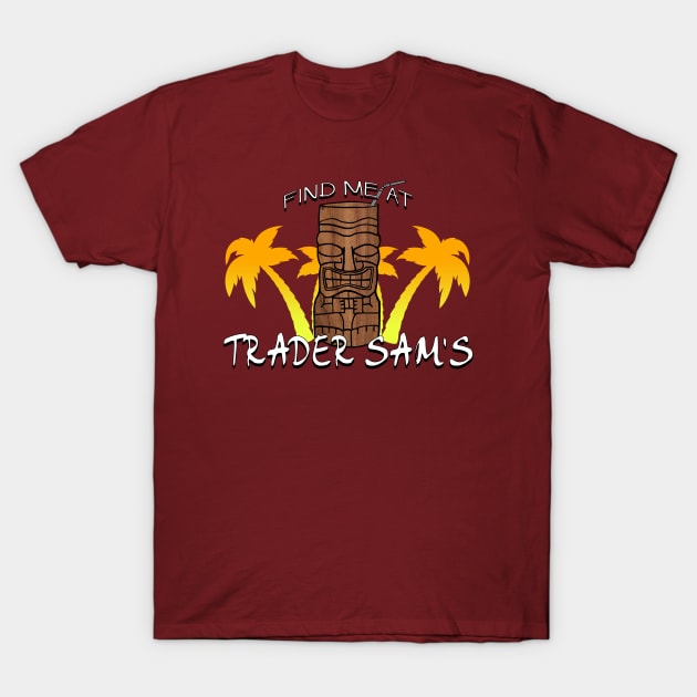 Find Me At Trader Sams T-Shirt by Theme Park Duo